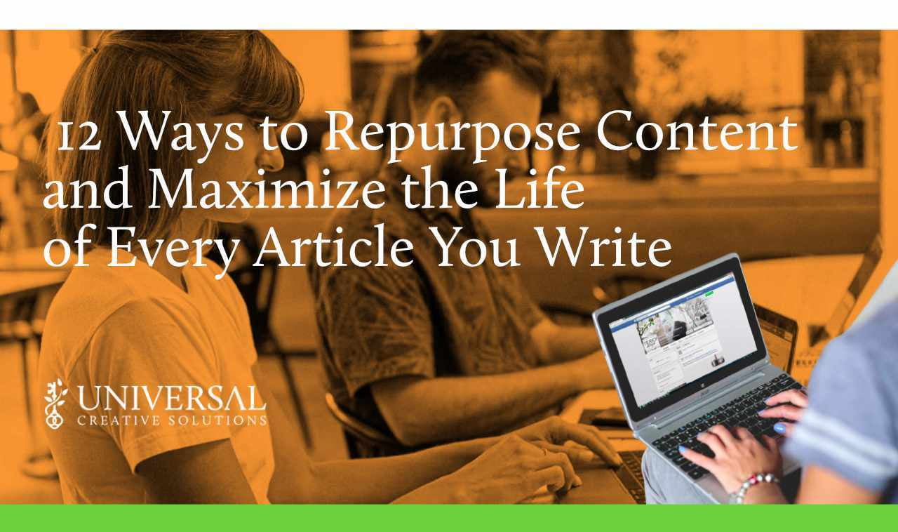12 Ways to Repurpose Content and Maximize the Life of Every Article You Write